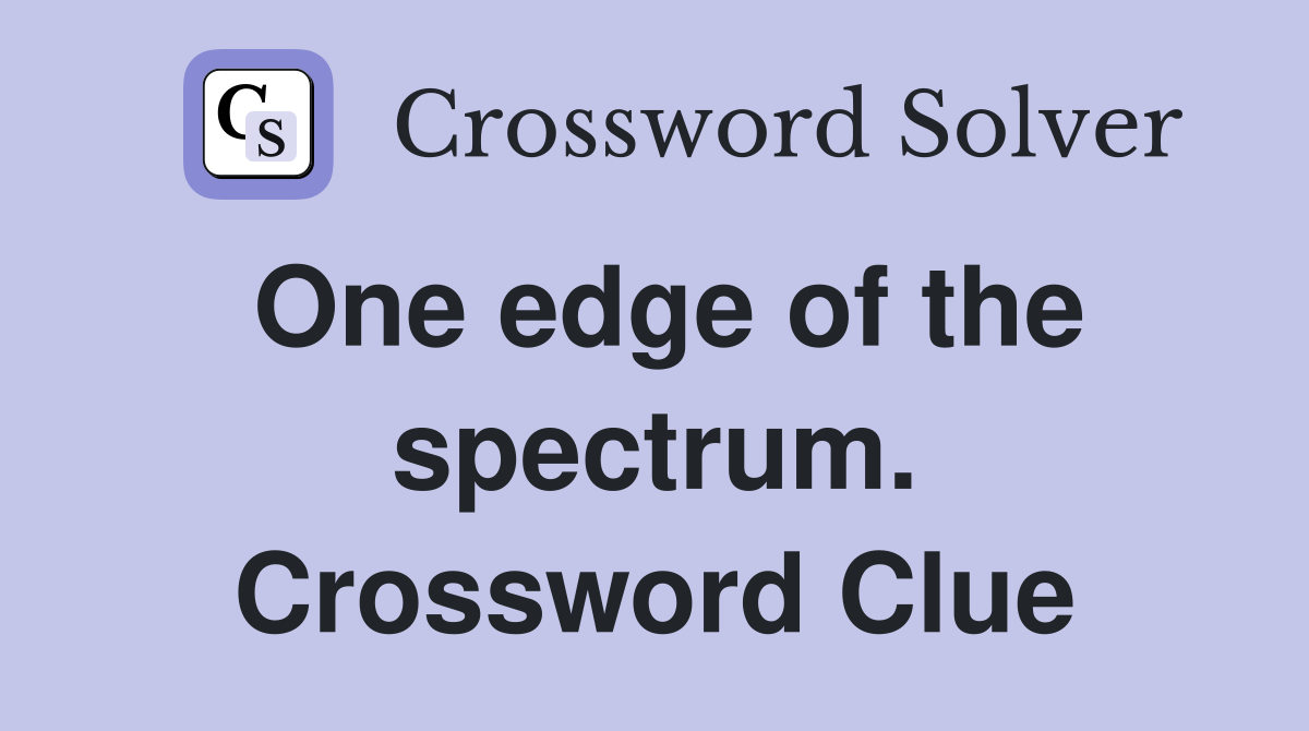 One edge of the spectrum. Crossword Clue