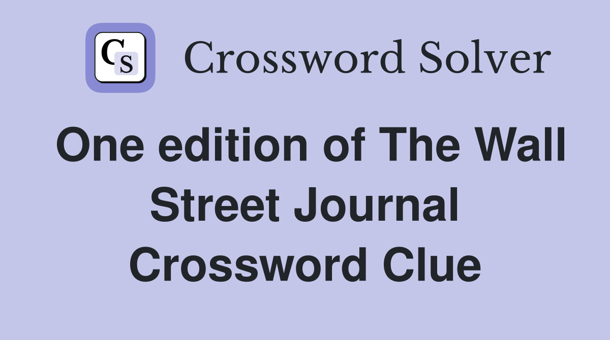 One edition of The Wall Street Journal Crossword Clue