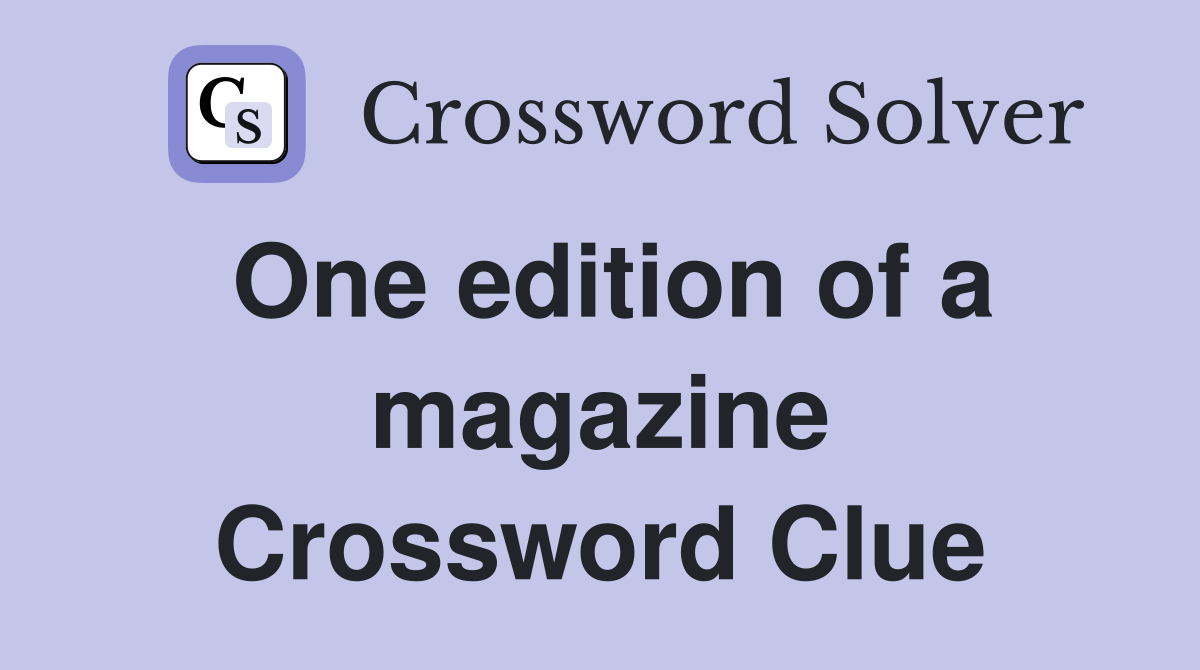 One edition of a magazine Crossword Clue
