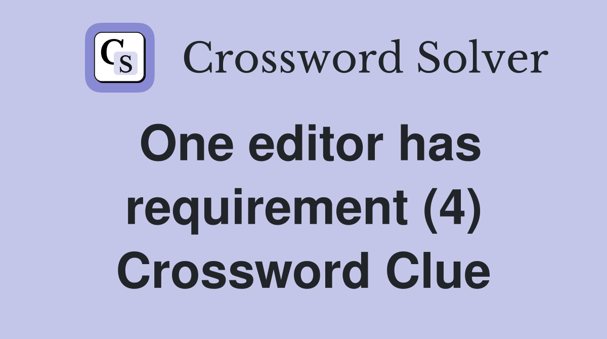 One editor has requirement (4) Crossword Clue