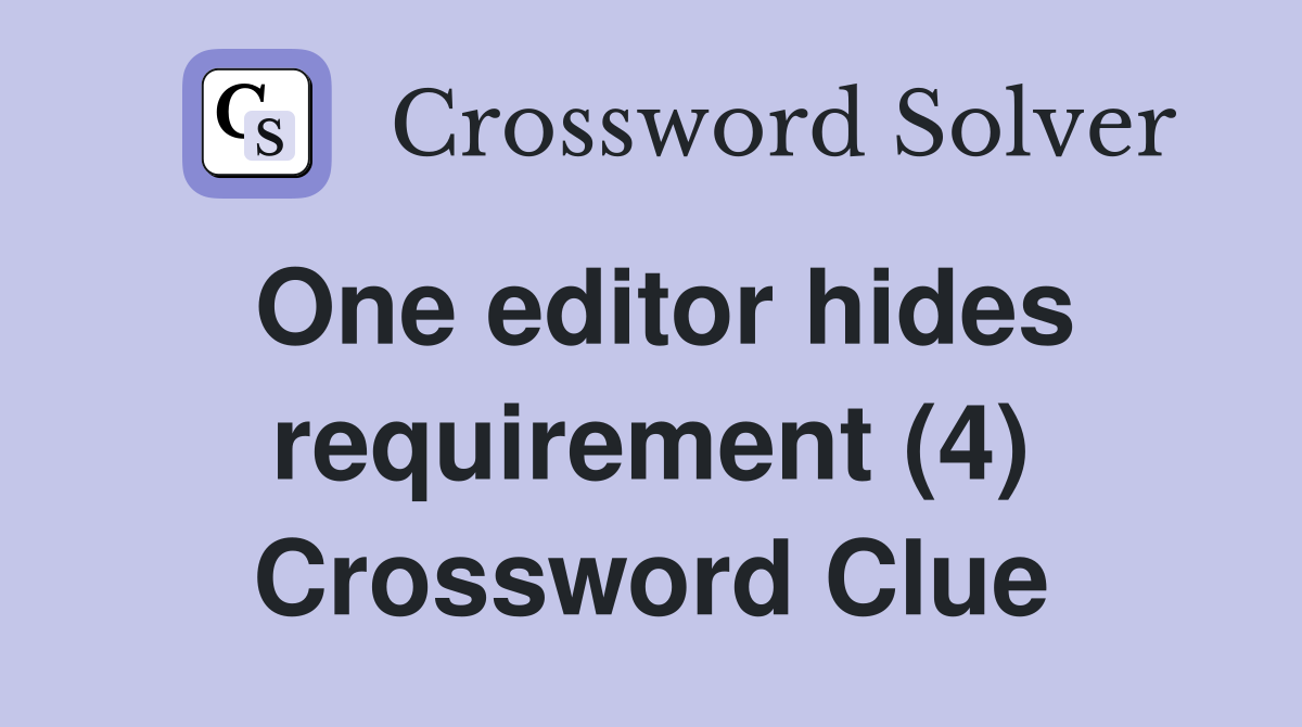 One editor hides requirement (4) Crossword Clue