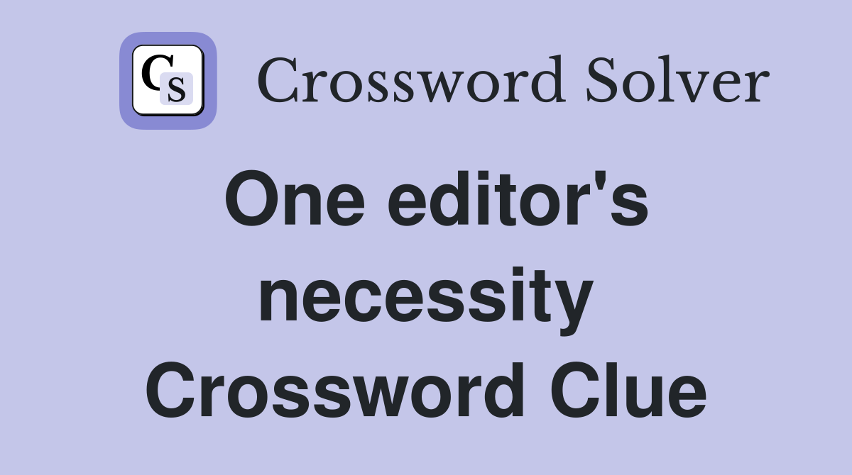 One editor's necessity Crossword Clue