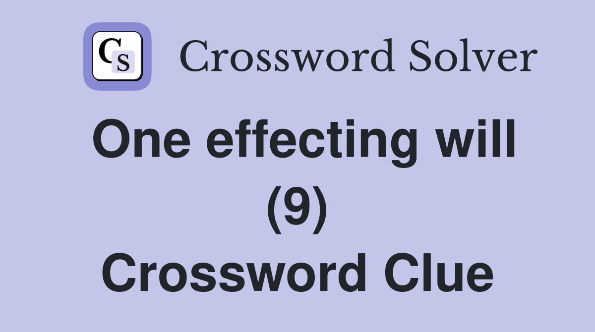 One effecting will (9) Crossword Clue