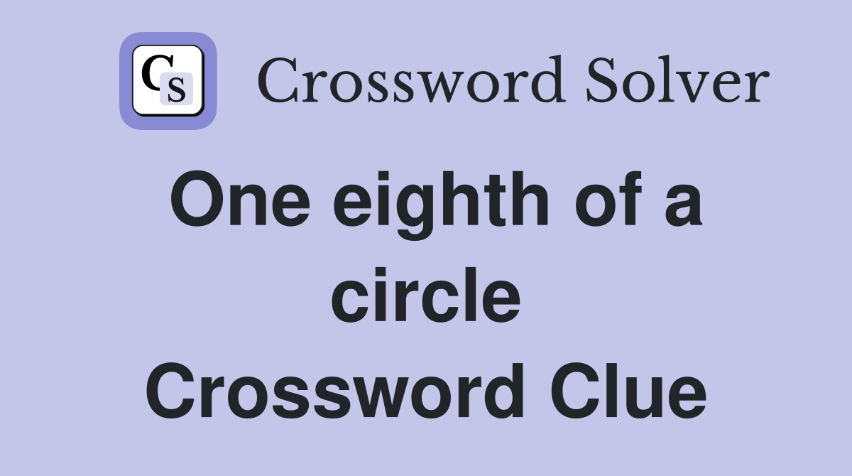 One eighth of a circle Crossword Clue