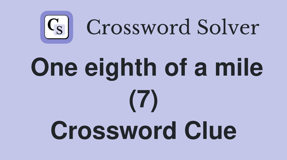 One eighth of a mile (7) Crossword Clue