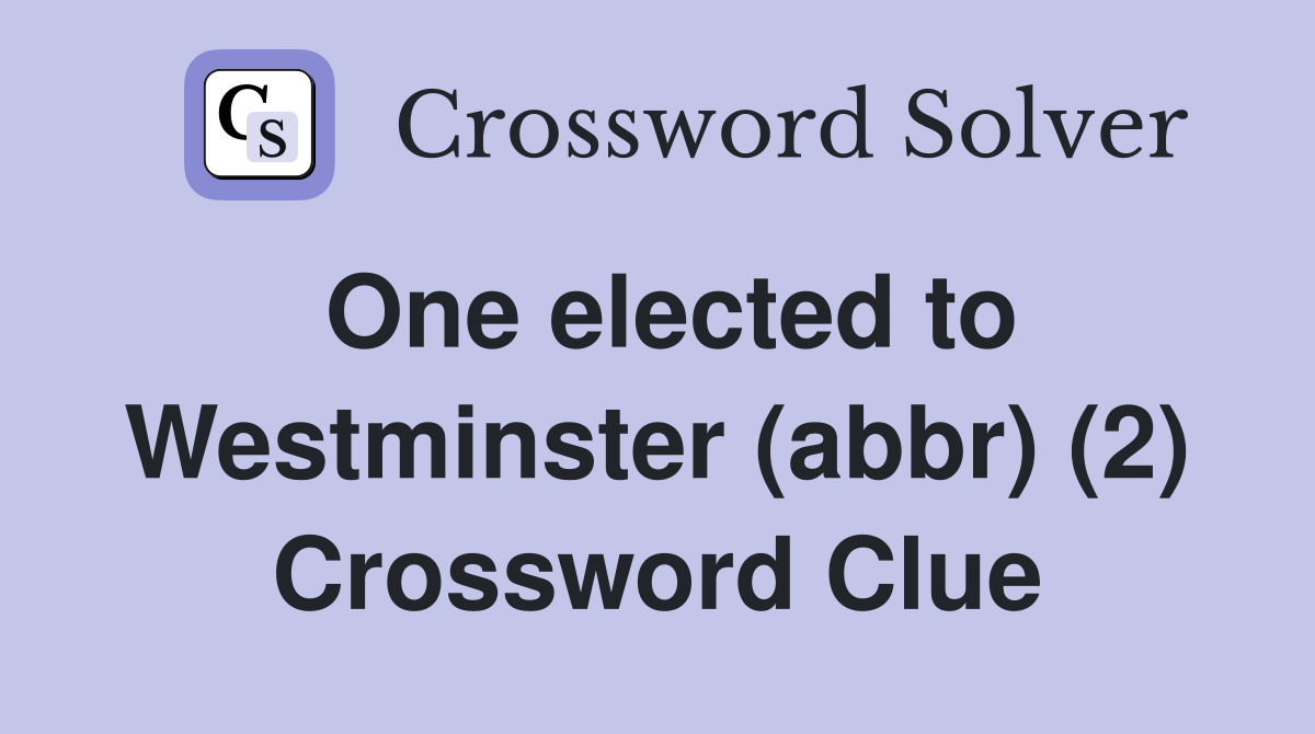 One elected to Westminster (abbr) (2) Crossword Clue
