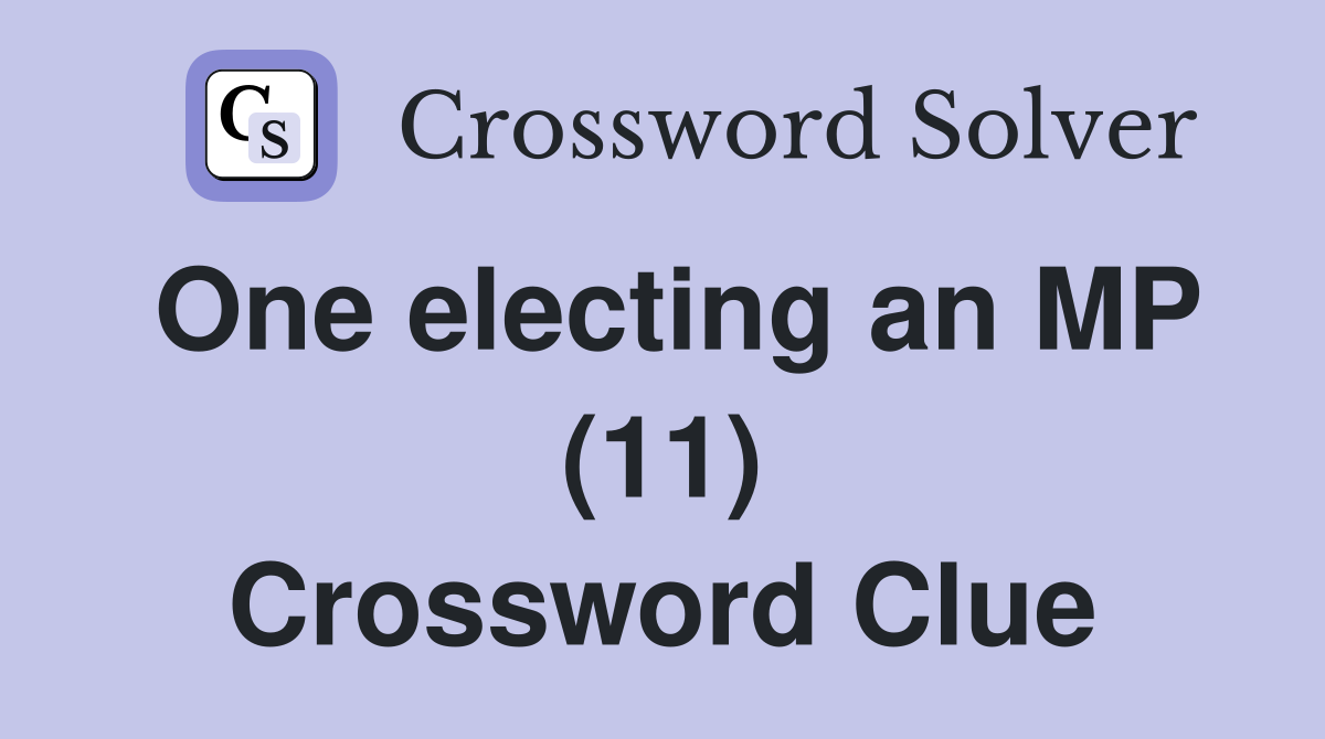 One electing an MP (11) Crossword Clue