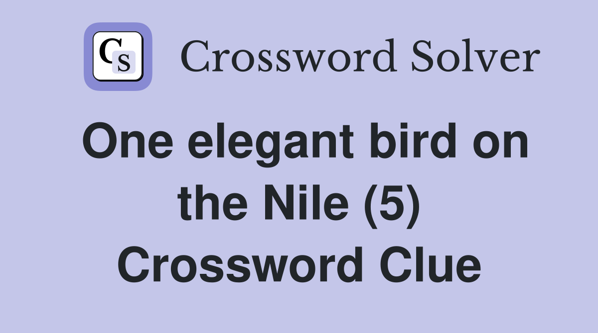 One elegant bird on the Nile (5) Crossword Clue