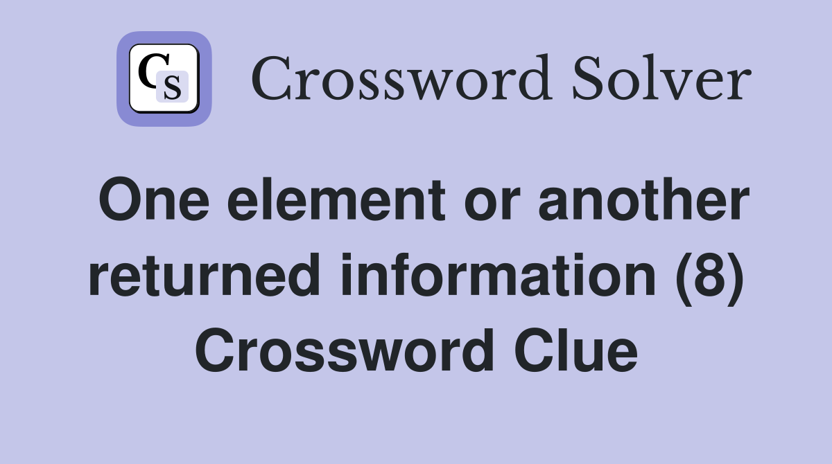 One element or another returned information (8) Crossword Clue