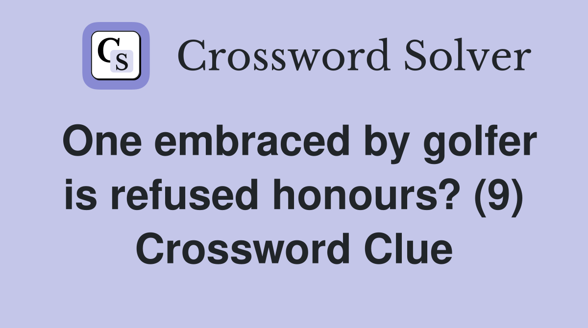 One embraced by golfer is refused honours? (9) Crossword Clue