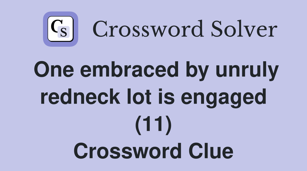 One embraced by unruly redneck lot is engaged (11) Crossword Clue