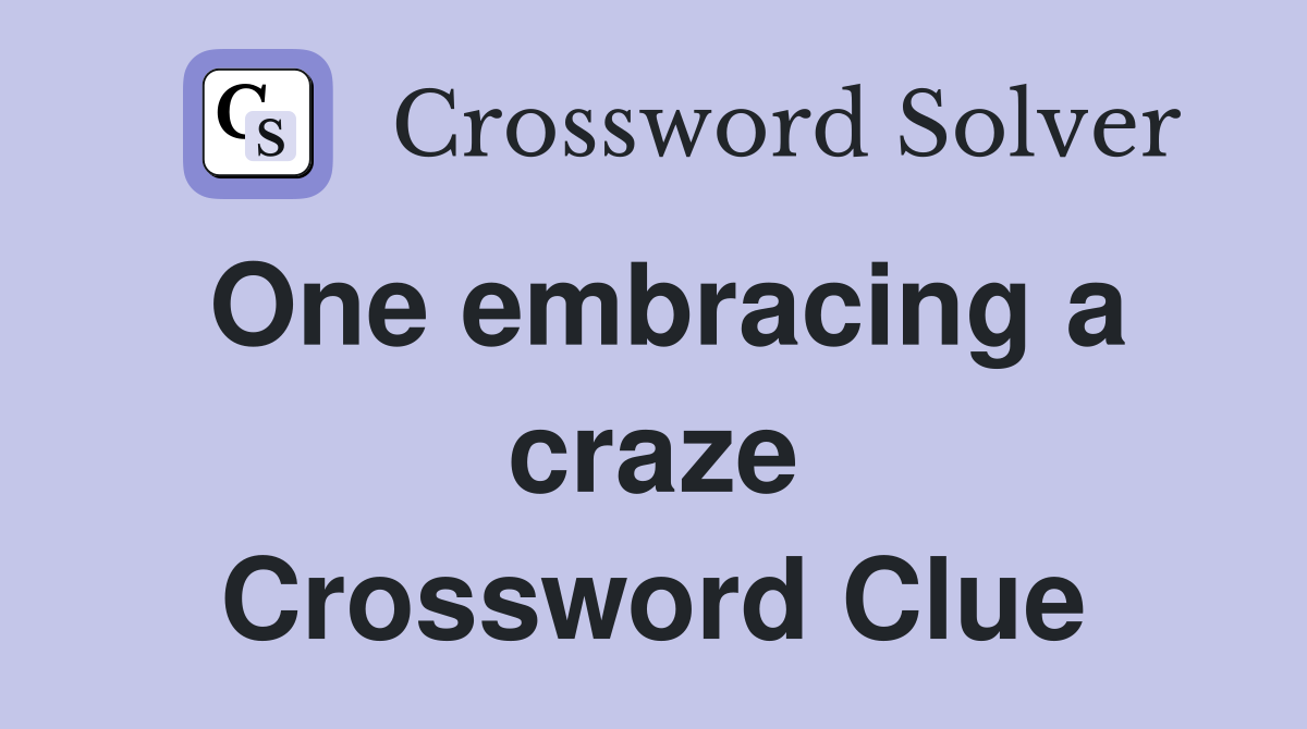 One embracing a craze Crossword Clue