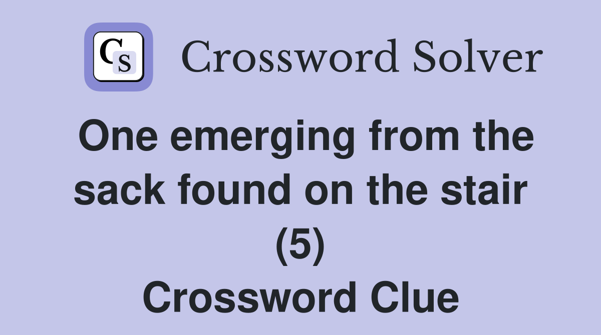 One emerging from the sack found on the stair (5) Crossword Clue