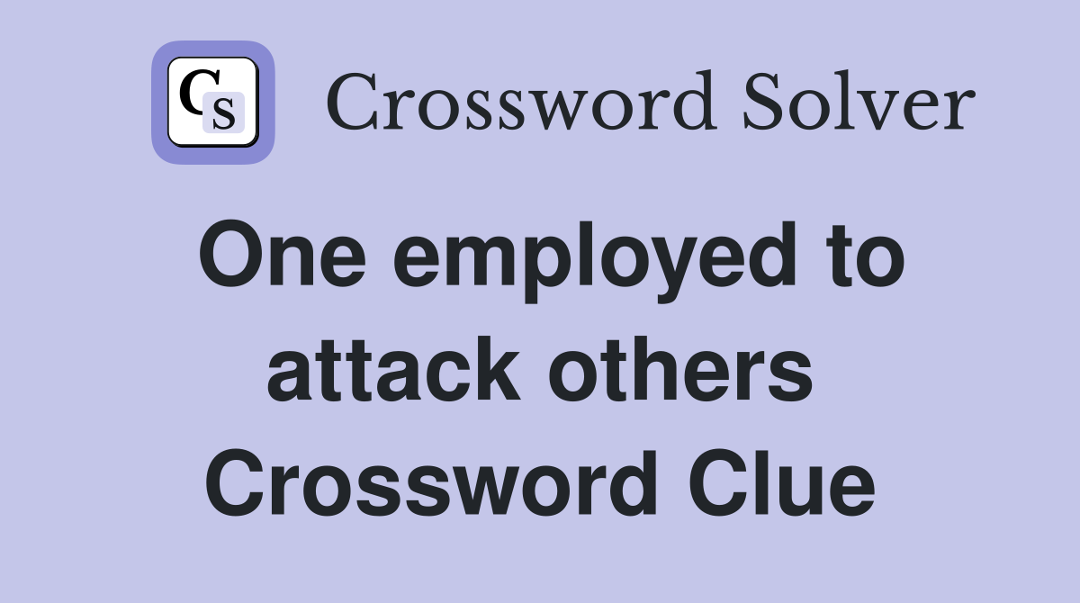 One employed to attack others Crossword Clue