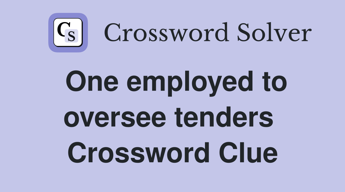 One employed to oversee tenders  Crossword Clue