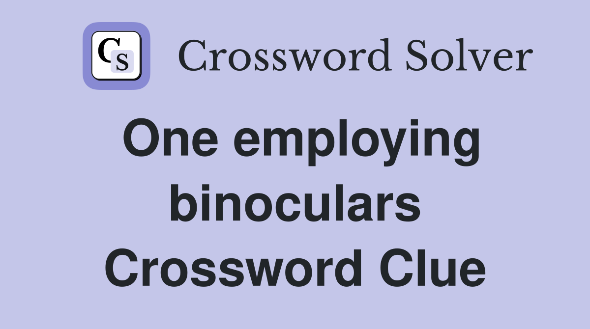 One employing binoculars Crossword Clue