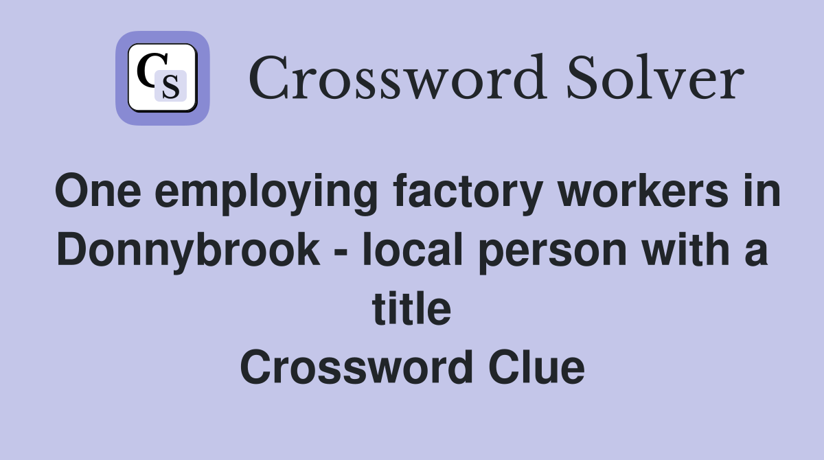One employing factory workers in Donnybrook - local person with a title Crossword Clue