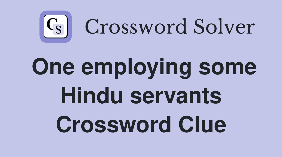 One employing some Hindu servants Crossword Clue