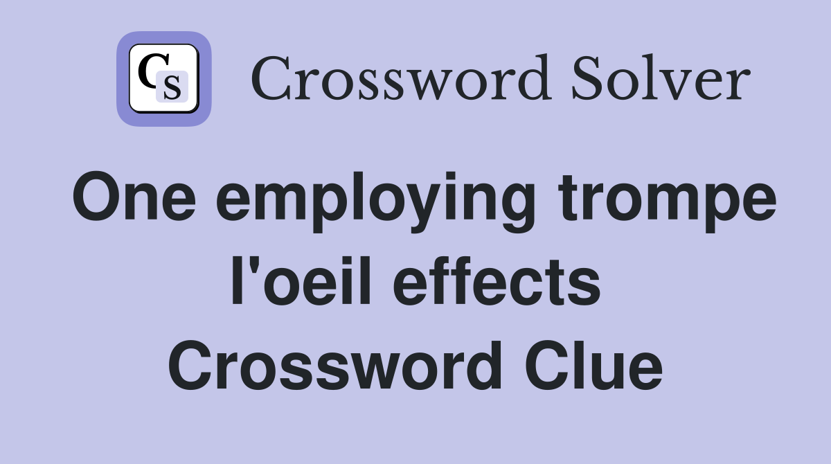 One employing trompe l'oeil effects Crossword Clue