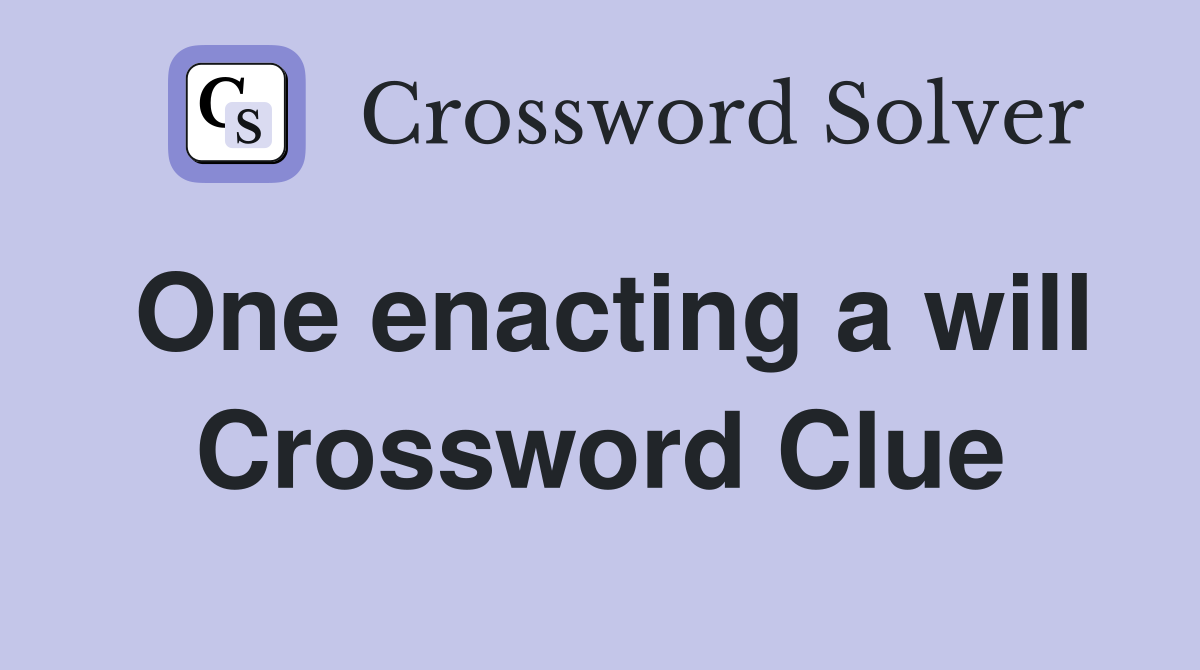 One enacting a will Crossword Clue