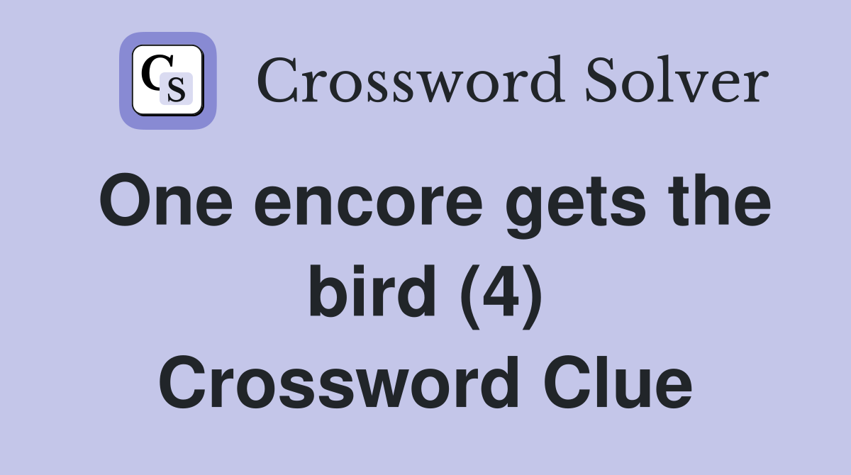 One encore gets the bird (4) Crossword Clue