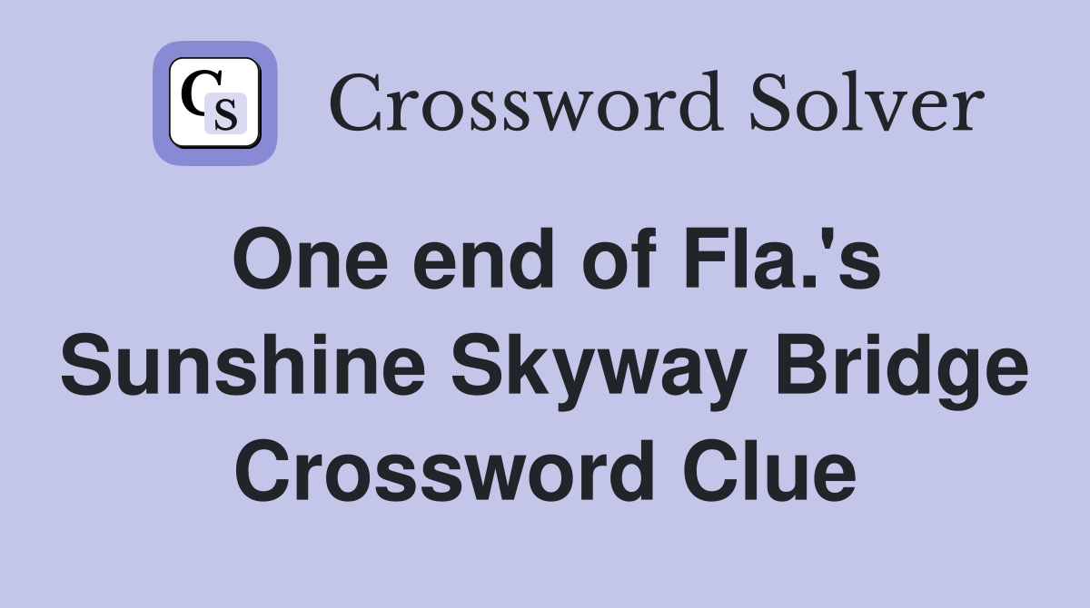 One end of Fla.'s Sunshine Skyway Bridge Crossword Clue