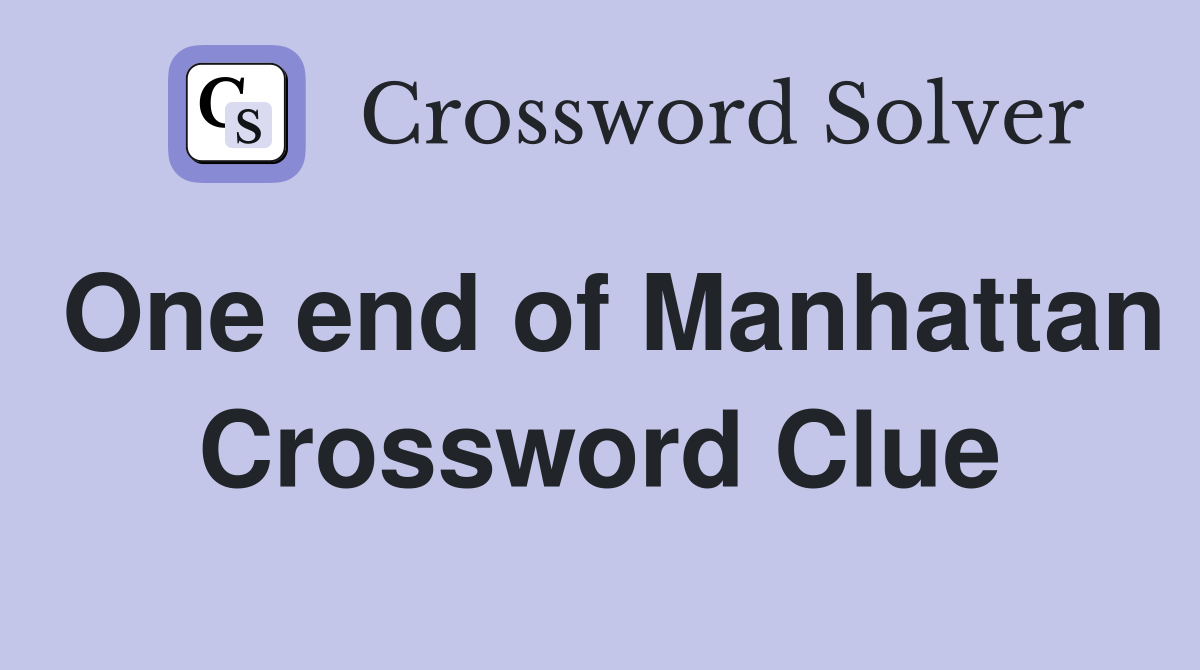 One end of Manhattan Crossword Clue