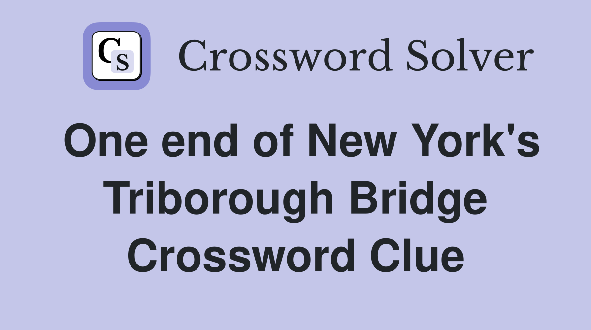One end of New York's Triborough Bridge Crossword Clue