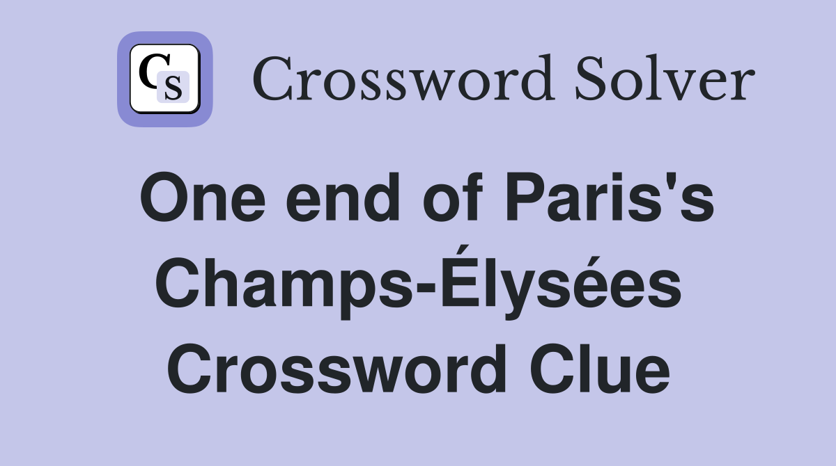 One end of Paris's Champs-Élysées Crossword Clue