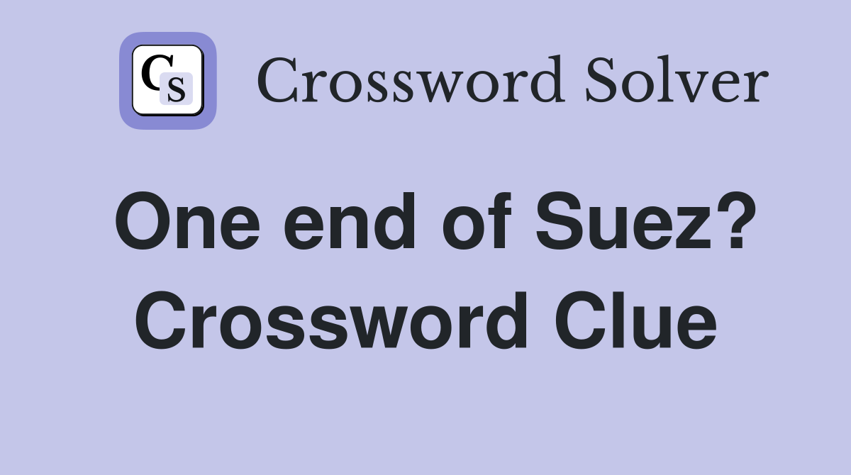 One end of Suez? Crossword Clue