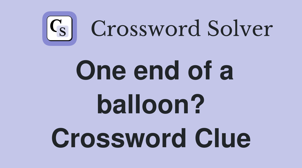 One end of a balloon? Crossword Clue
