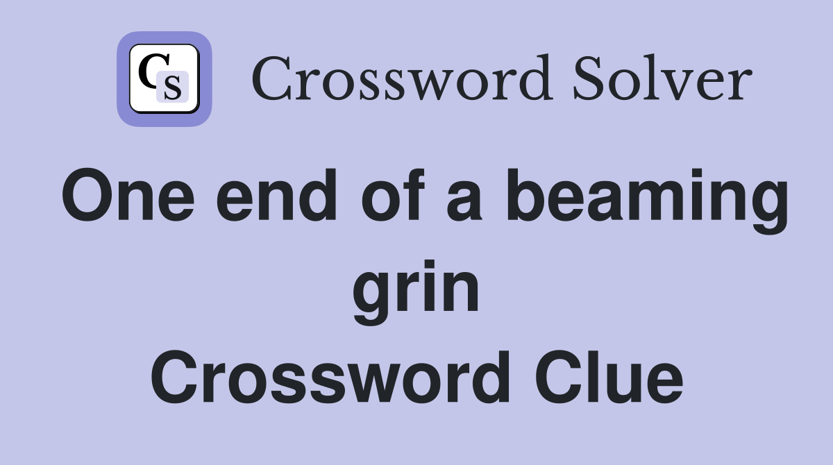 One end of a beaming grin Crossword Clue