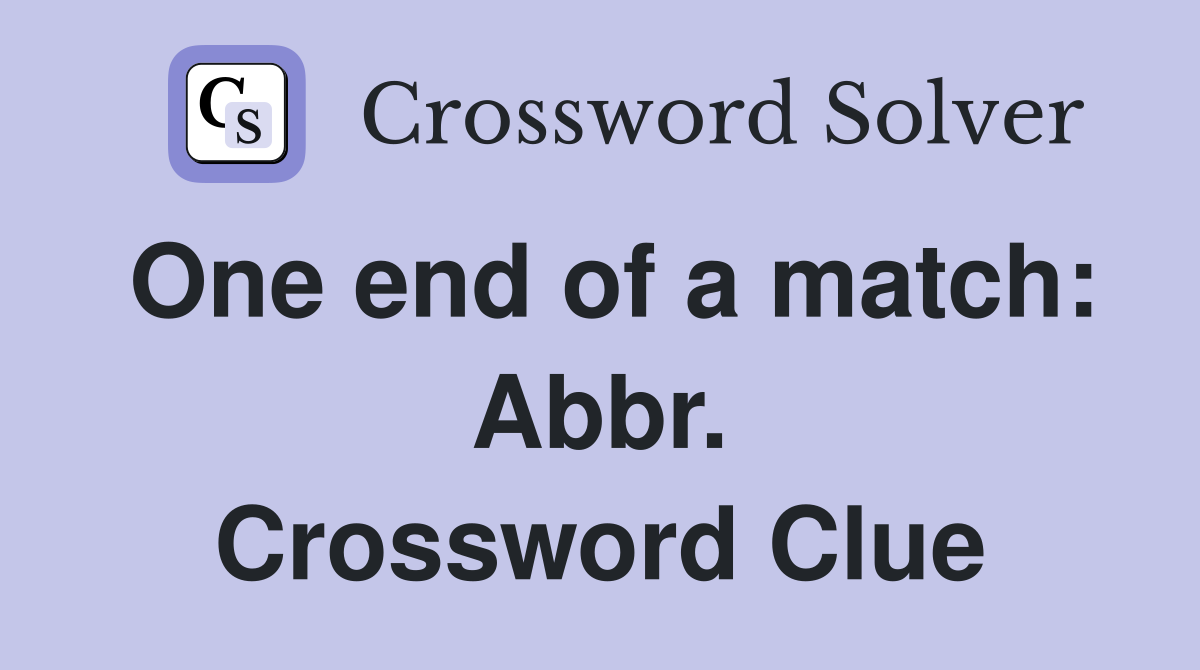One end of a match: Abbr. Crossword Clue