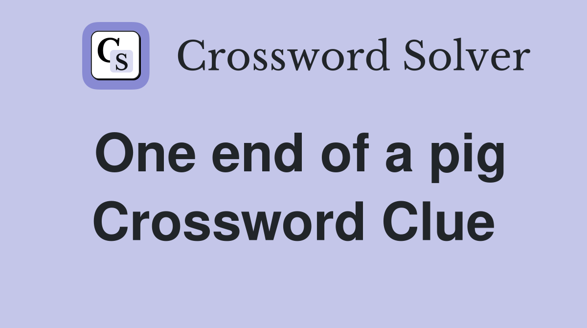One end of a pig Crossword Clue