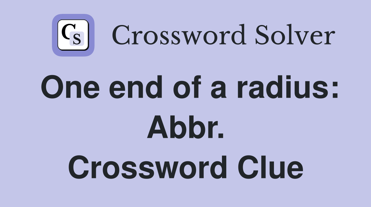 One end of a radius: Abbr. Crossword Clue