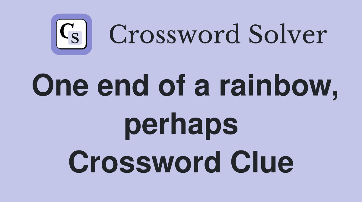 One end of a rainbow, perhaps Crossword Clue
