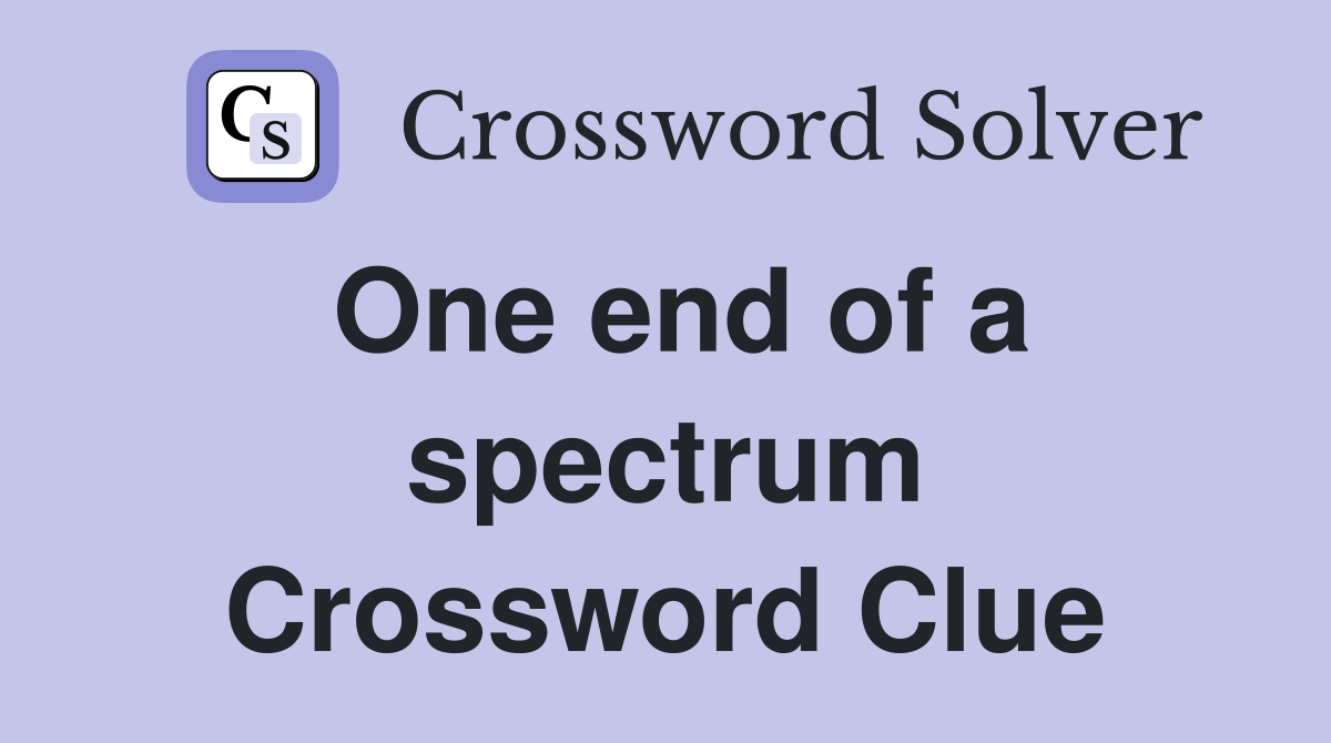 One end of a spectrum Crossword Clue