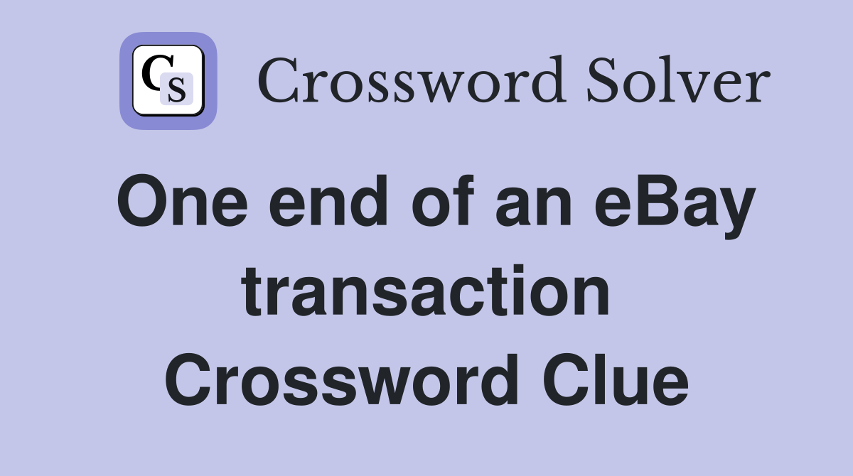 One end of an eBay transaction Crossword Clue