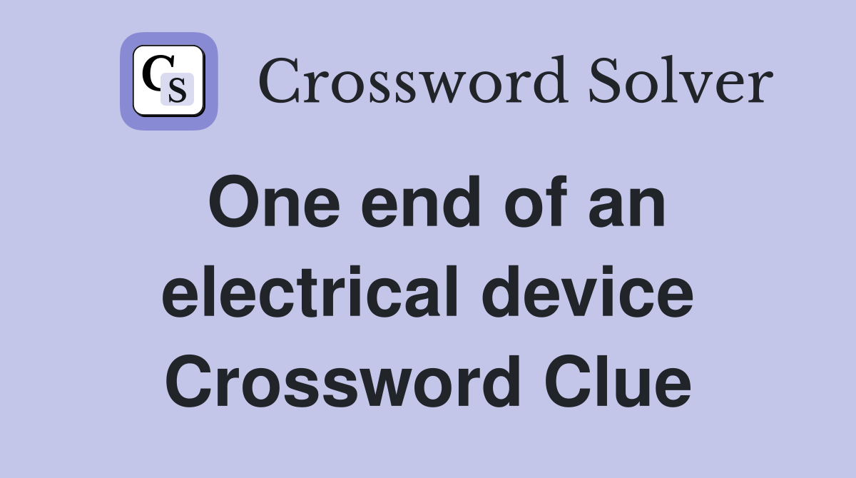 One end of an electrical device Crossword Clue