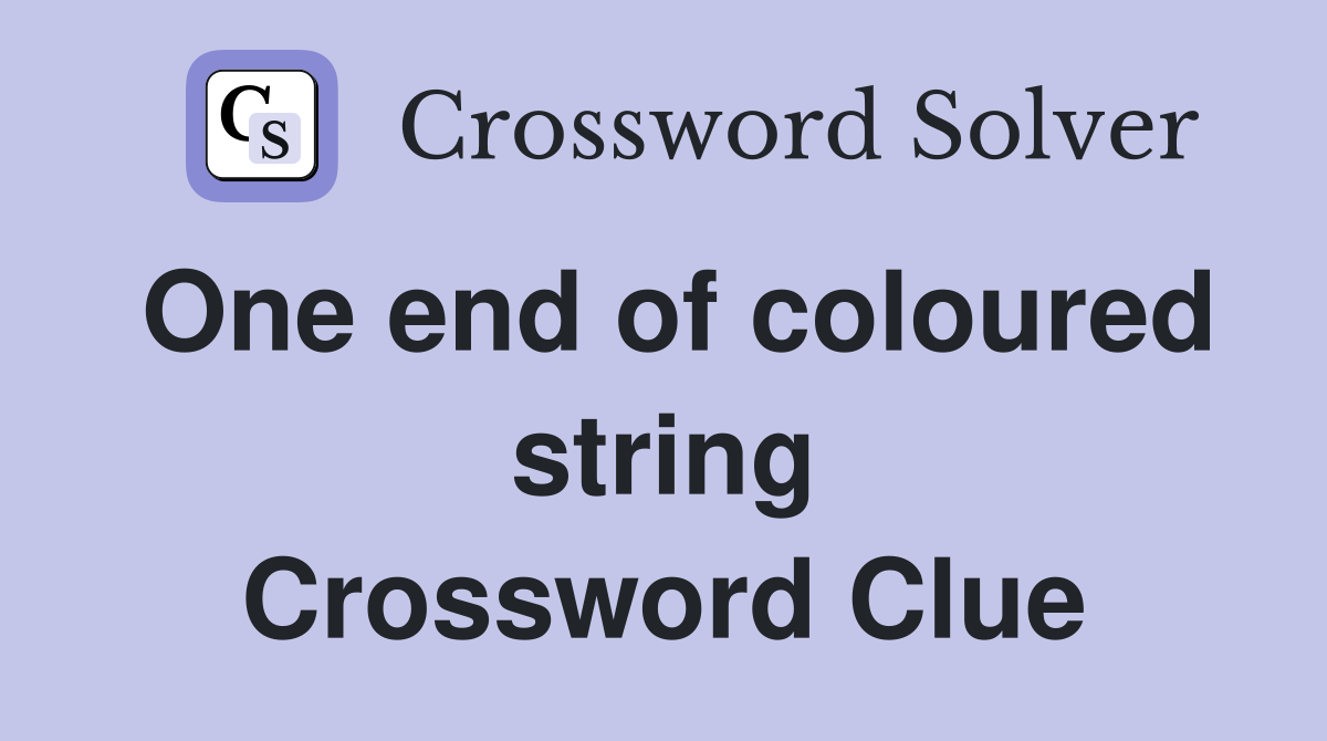 One end of coloured string Crossword Clue