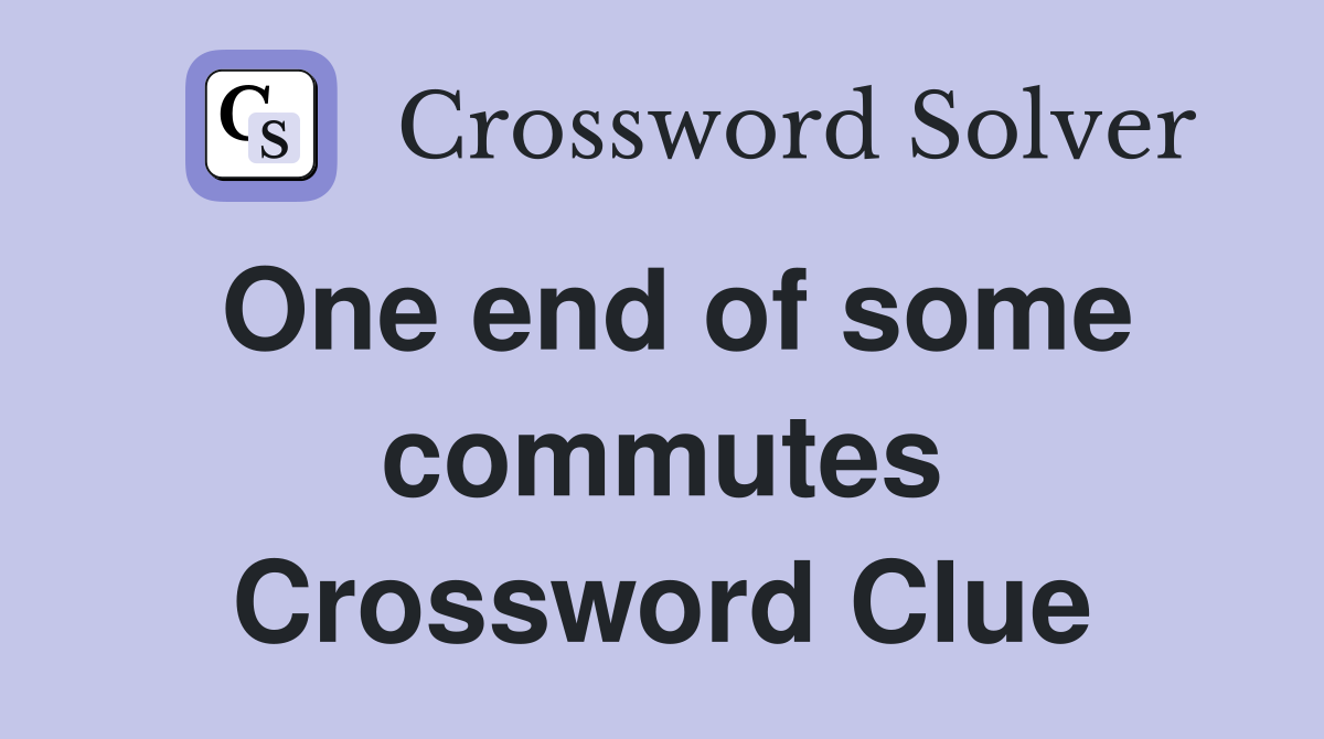 One end of some commutes Crossword Clue