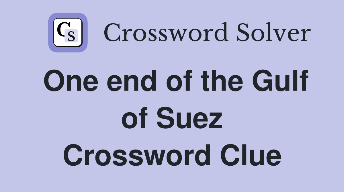 One end of the Gulf of Suez Crossword Clue