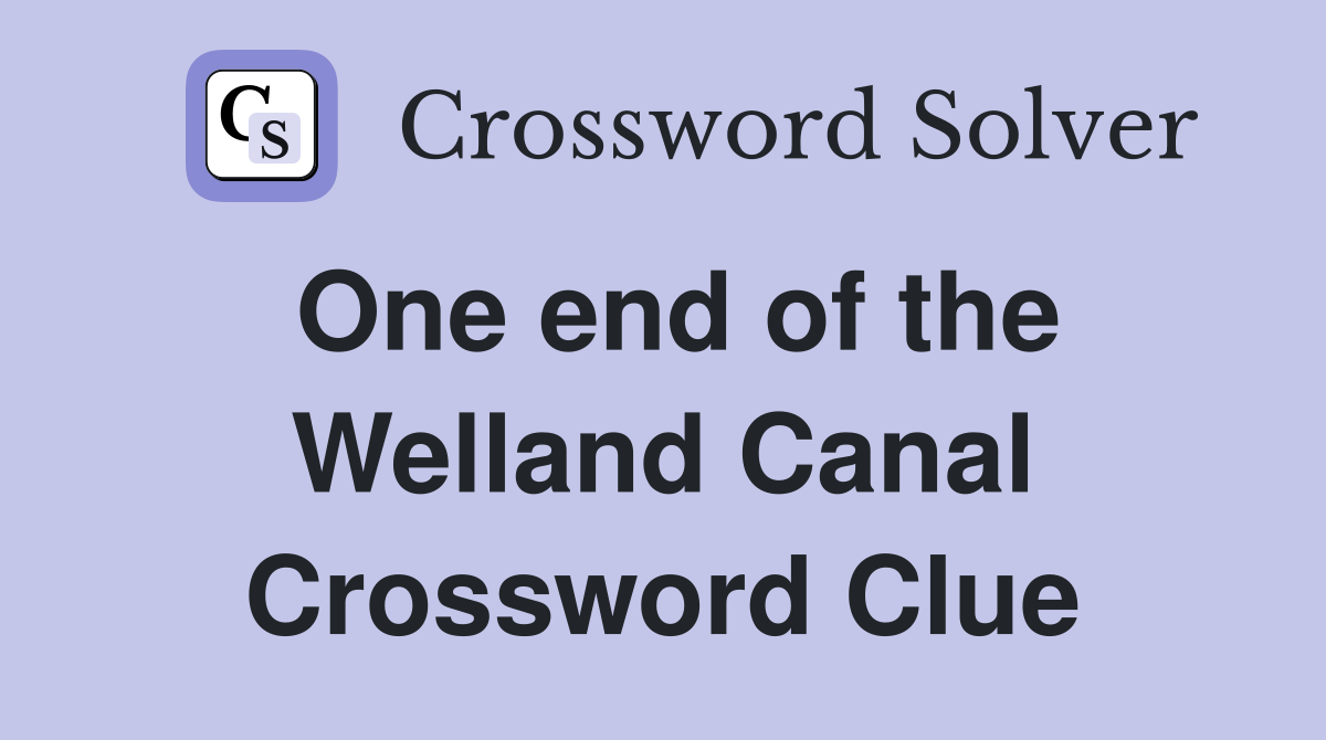 One end of the Welland Canal Crossword Clue
