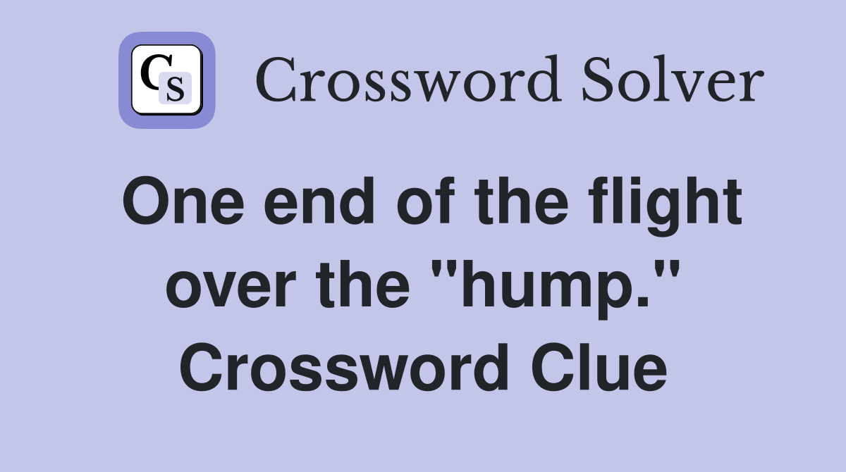 One end of the flight over the "hump." Crossword Clue