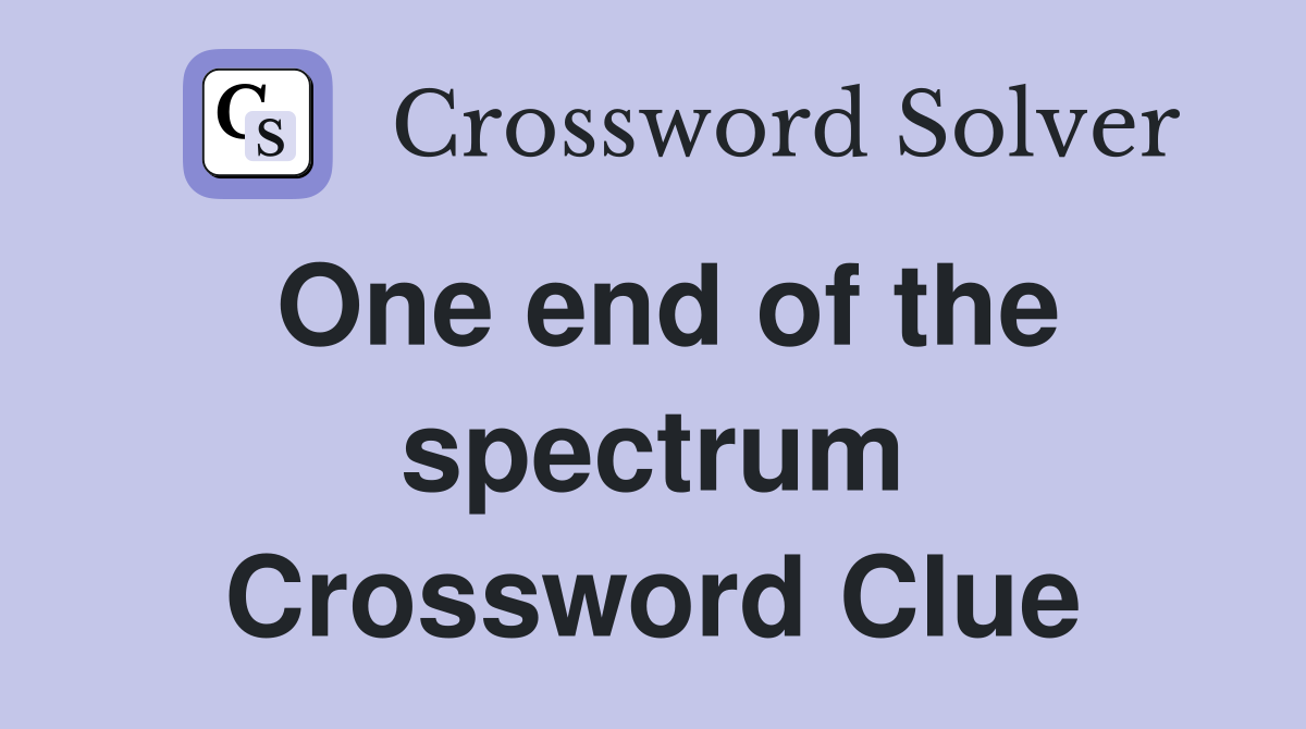 One end of the spectrum Crossword Clue