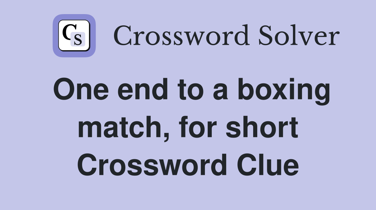 One end to a boxing match, for short Crossword Clue