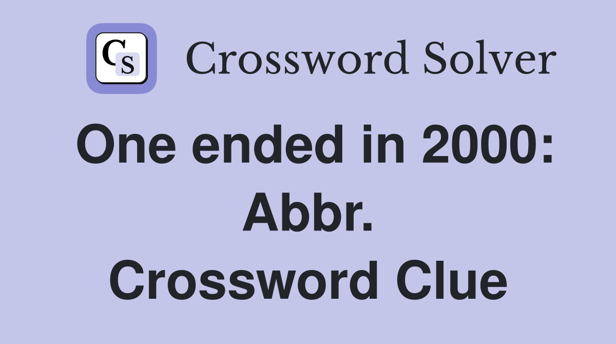 One ended in 2000: Abbr. Crossword Clue