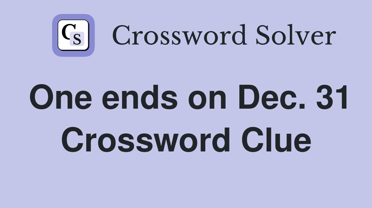 One ends on Dec. 31 Crossword Clue