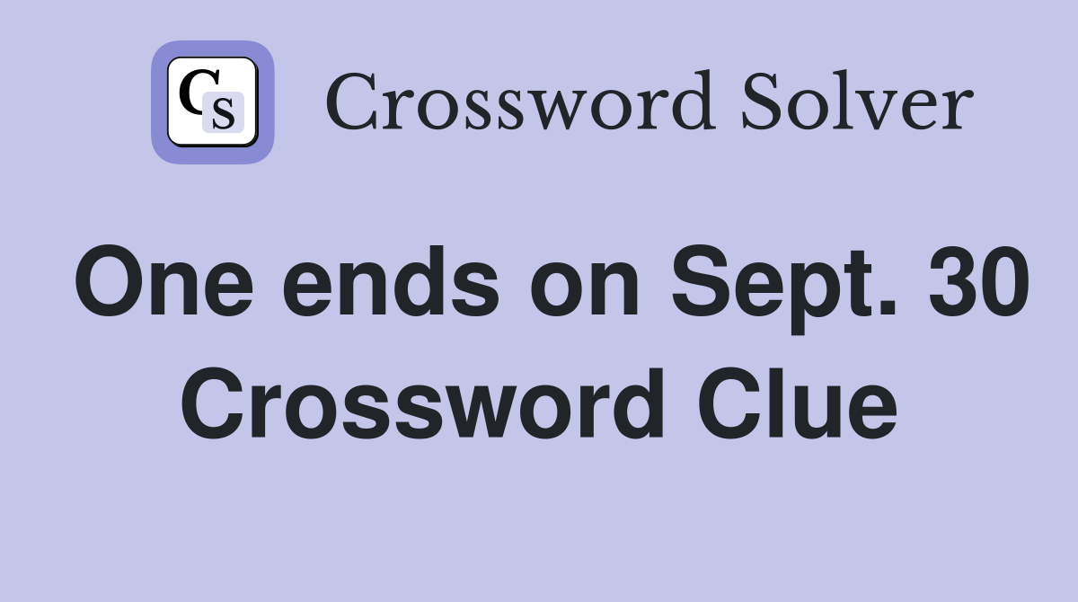 One ends on Sept. 30 Crossword Clue