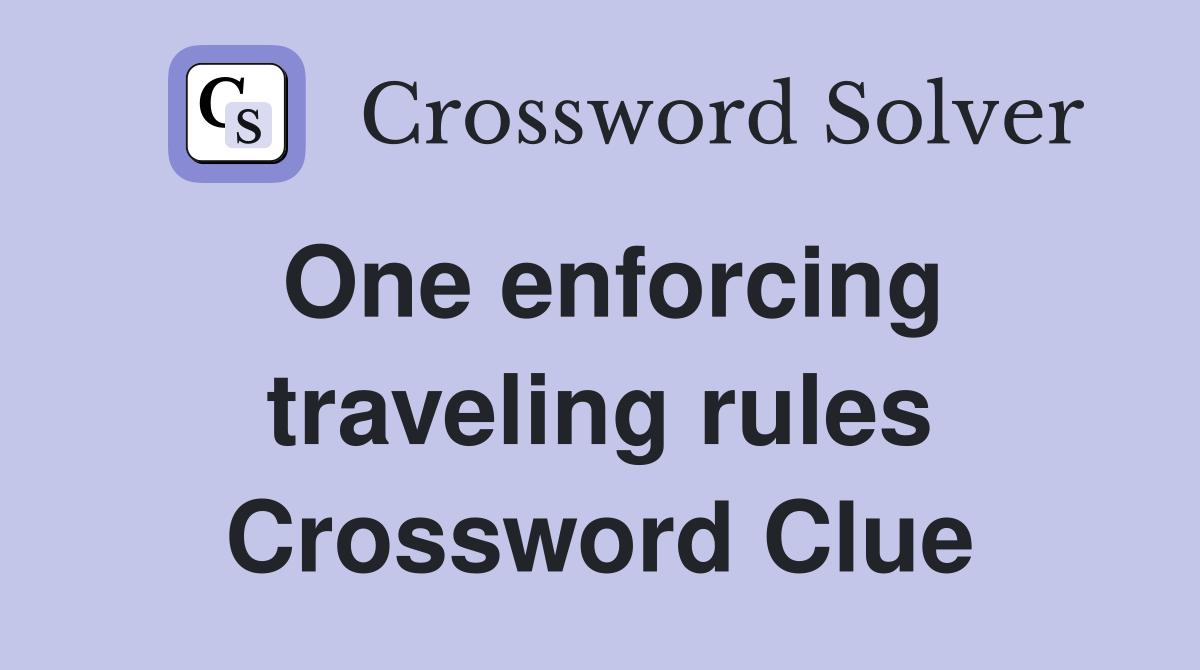 One enforcing traveling rules Crossword Clue